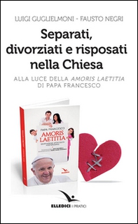 Separati, divorziati e risposati nella Chiesa. Alla luce dell'«Amoris laetitia» di papa Francesco - Librerie.coop