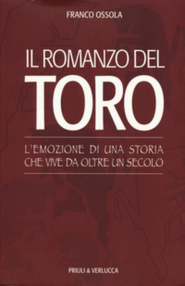 Il romanzo del Toro. L'emozione di una storia che vive da oltre un secolo - Librerie.coop Il romanzo del Toro. L'emozione di una storia che vive da oltre un secolo - Librerie.coop