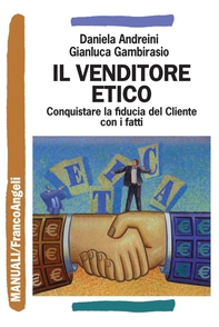 Il venditore etico. Conquistare la fiducia del cliente con i fatti - Librerie.coop Il venditore etico. Conquistare la fiducia del cliente con i fatti - Librerie.coop