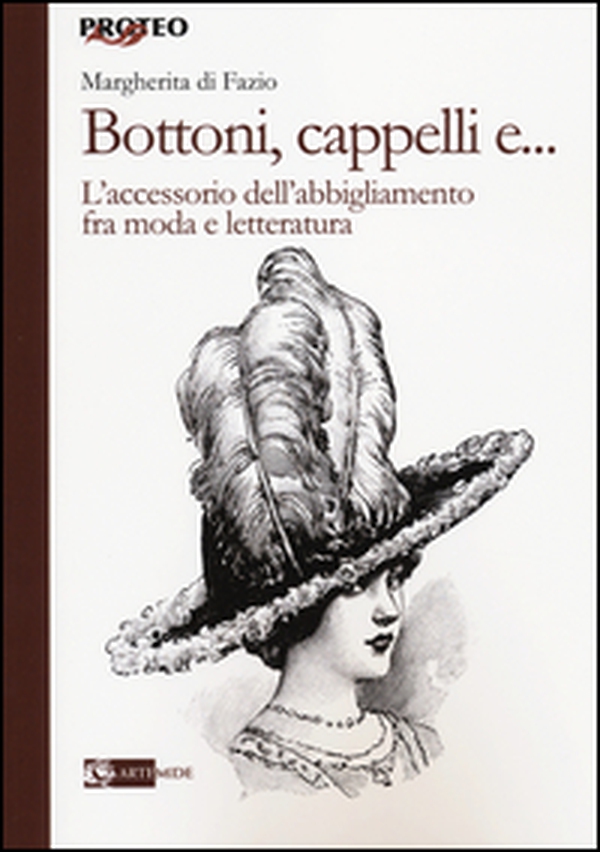 Bottoni, cappelli e... L'accessorio dell'abbigliamento fra moda e letteratura - Librerie.coop Bottoni, cappelli e... L'accessorio dell'abbigliamento fra moda e letteratura - Librerie.coop