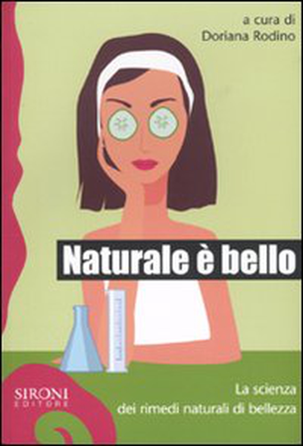 Naturale è bello? La scienza dei rimedi naturali di bellezza - Librerie.coop