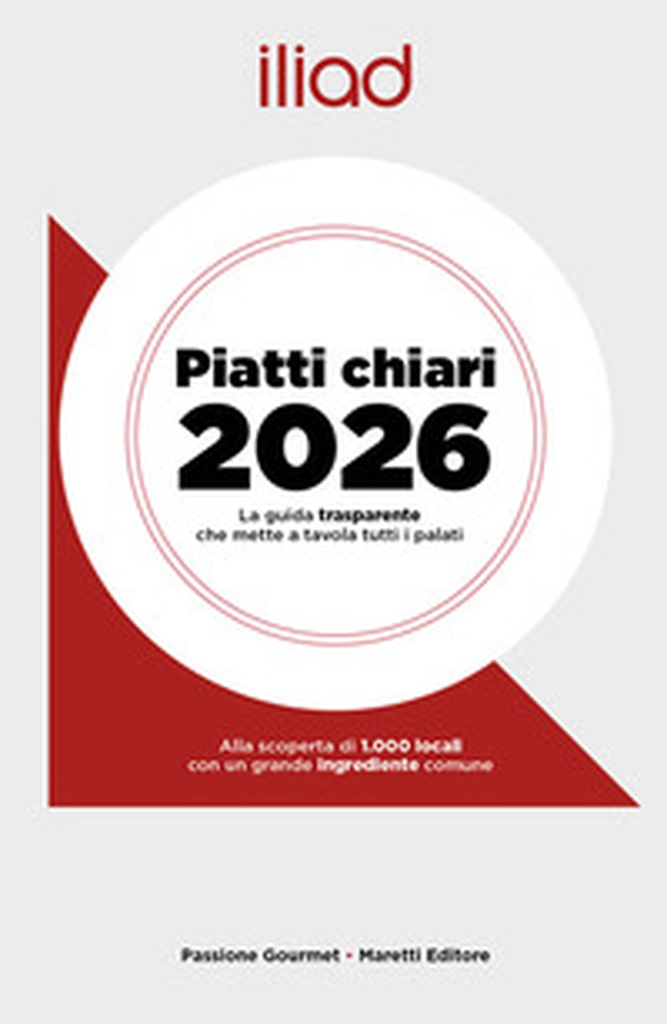 Iliad. Piatti chiari 2026. La guida trasparente che mette a tavola tutti i palati - Librerie.coop