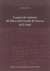 I registri dei visitatori del Museo del Castello di Canossa (1877-1945) - Librerie.coop