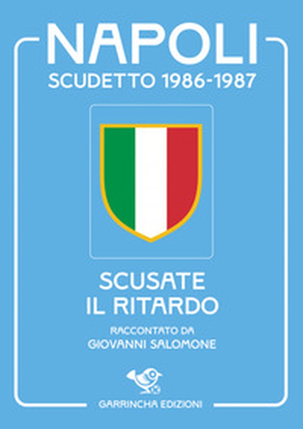 Napoli scudetto 1986-1987. Scusate il ritardo - Librerie.coop Napoli scudetto 1986-1987. Scusate il ritardo - Librerie.coop
