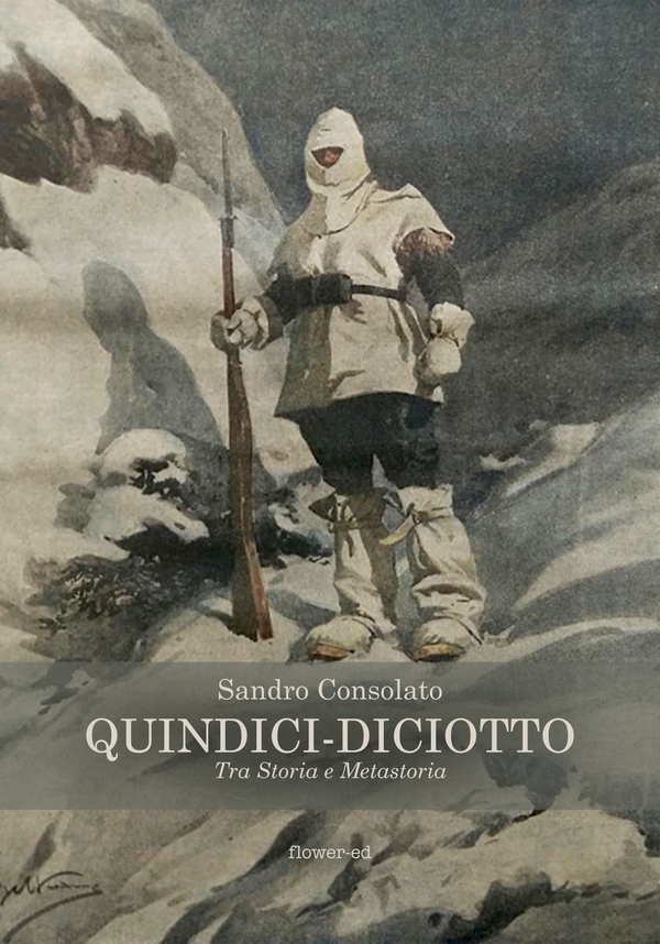 Quindici-Diciotto. Tra Storia e Metastoria - Librerie.coop Quindici-Diciotto. Tra Storia e Metastoria - Librerie.coop