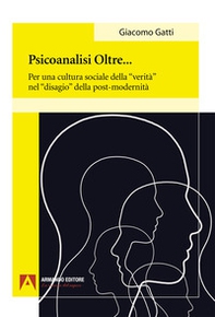 Psiconalisi oltre. Per una cultura sociale della «verità» nel «disagio» della post-modernità - Librerie.coop