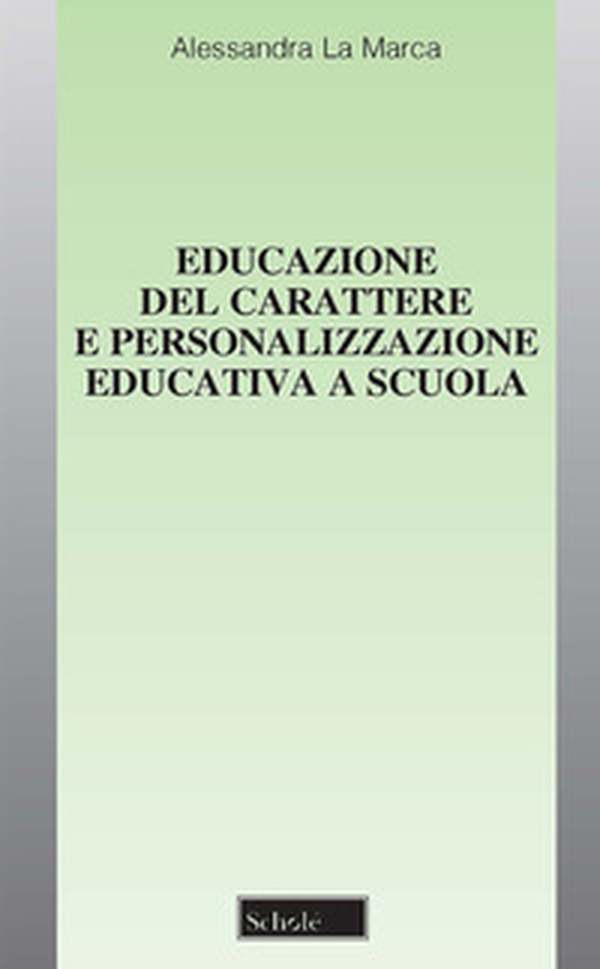 Educazione del carattere e personalizzazione educativa a scuola - Librerie.coop Educazione del carattere e personalizzazione educativa a scuola - Librerie.coop