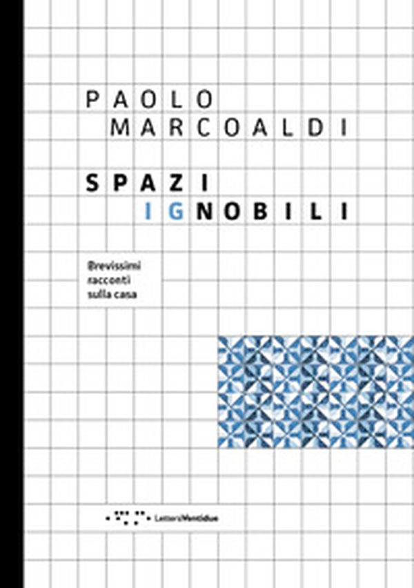 Spazi ignobili. Brevissimi racconti sulla casa - Librerie.coop Spazi ignobili. Brevissimi racconti sulla casa - Librerie.coop