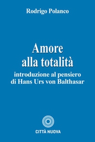Amore alla totalità-intr. al pensiero di von Balthasar - Librerie.coop