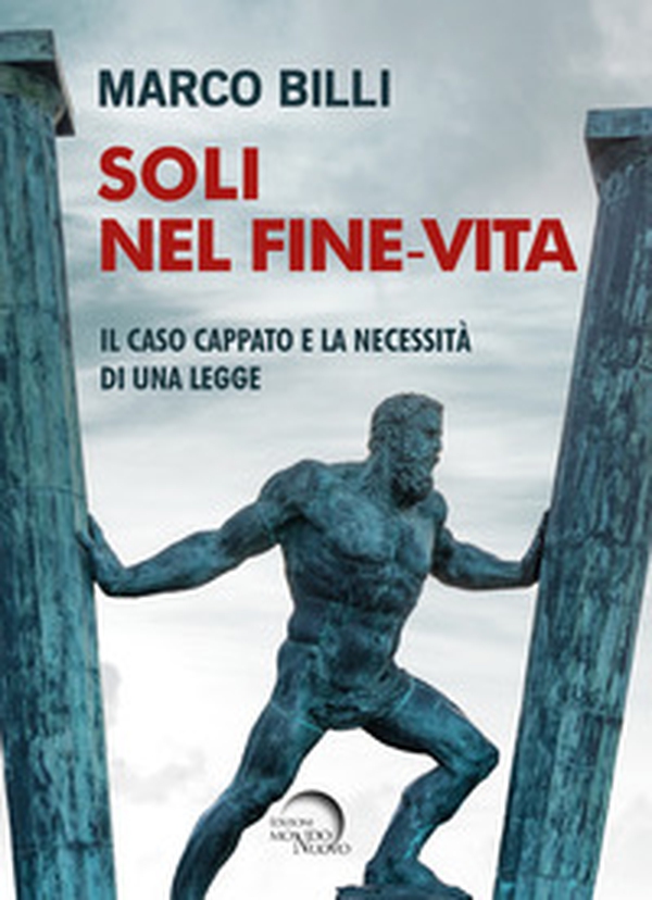 Soli nel fine-vita. Il caso Cappato e la necessità di una legge - Librerie.coop Soli nel fine-vita. Il caso Cappato e la necessità di una legge - Librerie.coop