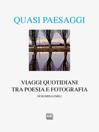 Quasi paesaggi. Viaggi quotidiani tra poesia e fotografia - Librerie.coop