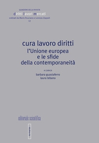 Cura lavoro diritti. L'Unione europea e le sfide della contemporaneità - Librerie.coop