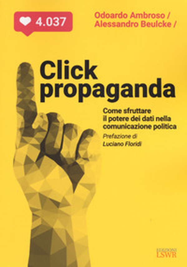 Click propaganda. Come sfruttare il potere dei dati nella comunicazione politica - Librerie.coop Click propaganda. Come sfruttare il potere dei dati nella comunicazione politica - Librerie.coop