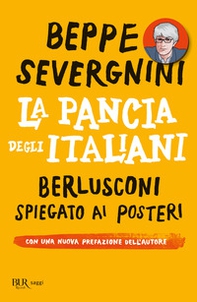 La pancia degli italiani. Berlusconi spiegato ai posteri - Librerie.coop