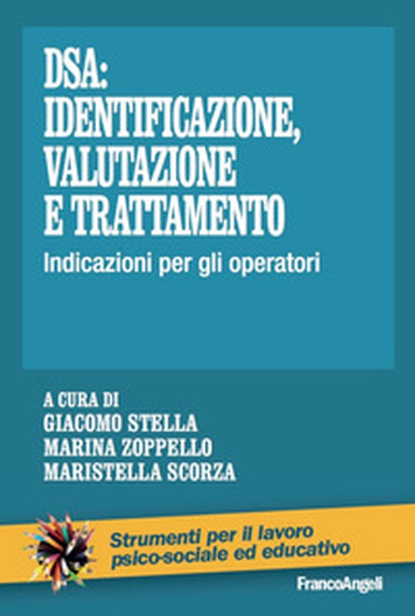 DSA: identificazione, valutazione e trattamento. Indicazioni per gli operatori - Librerie.coop DSA: identificazione, valutazione e trattamento. Indicazioni per gli operatori - Librerie.coop