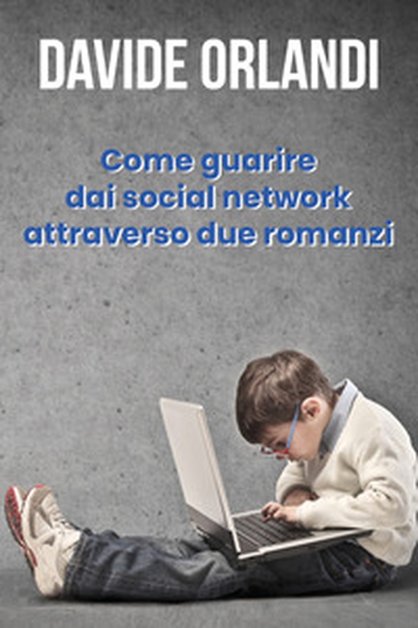 Come guarire dai social network attraverso due romanzi - Librerie.coop Come guarire dai social network attraverso due romanzi - Librerie.coop
