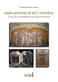 Maria Antonia de Paz y Figueroa. La vita e gli scritti dell'ultima santa spagnola di America. Testo a fronte spagnolo - Librerie.coop Maria Antonia de Paz y Figueroa. La vita e gli scritti dell'ultima santa spagnola di America. Testo a fronte spagnolo - Librerie.coop