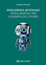 Intelligenza artificiale: una guida semplice per il giurista del futuro - Librerie.coop