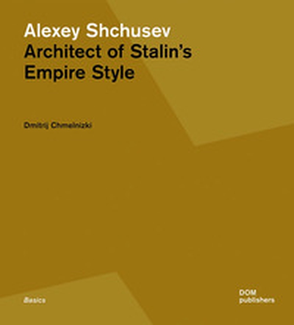 Alexey Shchusev. Architect of Stalin's empire style - Librerie.coop Alexey Shchusev. Architect of Stalin's empire style - Librerie.coop