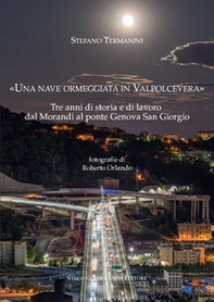 «Una nave ormeggiata in Valpolcevera». Tre anni di storia e di lavoro dal Morandi al ponte Genova San Giorgio - Librerie.coop