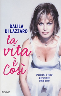 La vita è così. Passioni e virtù per uscire dalle crisi - Librerie.coop