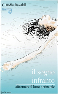 Il sogno infranto. Affrontare il lutto perinatale - Librerie.coop