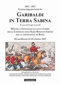1867-2017 centocinquant'anni fa Garibaldi in terra Sabina. Mostra e Convegno sui fatti d'arme della campagna dell'Agro Romano-Sabino per la liberazione di Roma (Montelibretti, 13-20 ottobre 2017) - Librerie.coop 1867-2017 centocinquant'anni fa Garibaldi in terra Sabina. Mostra e Convegno sui fatti d'arme della campagna dell'Agro Romano-Sabino per la liberazione di Roma (Montelibretti, 13-20 ottobre 2017) - Librerie.coop