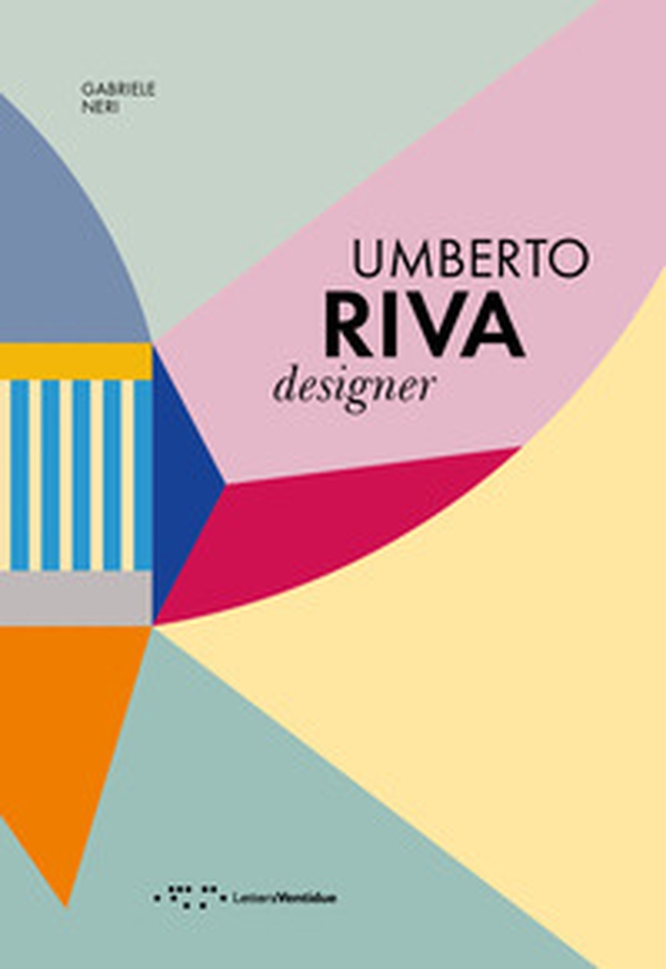 Umberto Riva designer. Ediz. italiana e inglese - Librerie.coop Umberto Riva designer. Ediz. italiana e inglese - Librerie.coop