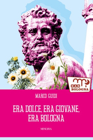 Era dolce, era giovane, era Bologna - Librerie.coop