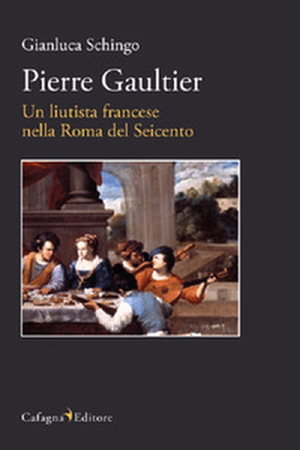 Pierre Gaultier. Un liutista francese nella Roma del Seicento - Librerie.coop Pierre Gaultier. Un liutista francese nella Roma del Seicento - Librerie.coop