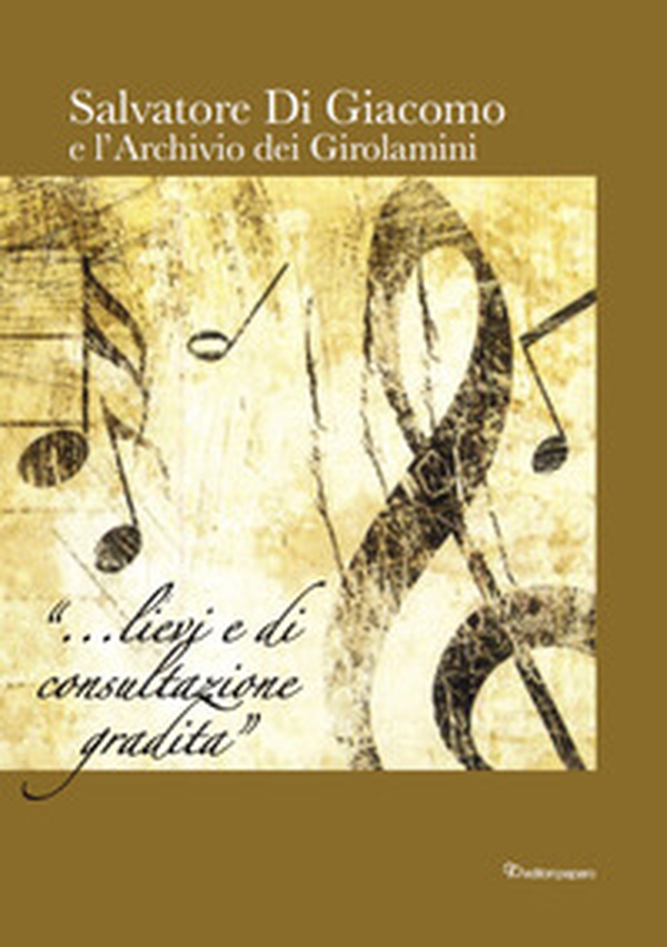 Salvatore Di Giacomo e l'archivio dei Girolamini - Librerie.coop Salvatore Di Giacomo e l'archivio dei Girolamini - Librerie.coop