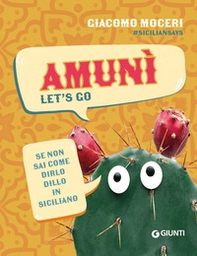 Amunì. Let's go. Se non sai come dirlo, dillo in siciliano - Librerie.coop Amunì. Let's go. Se non sai come dirlo, dillo in siciliano - Librerie.coop