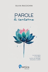 Parole di contorno. La meraviglia è un abito cucito con dettagli minuziosi e sottili - Librerie.coop