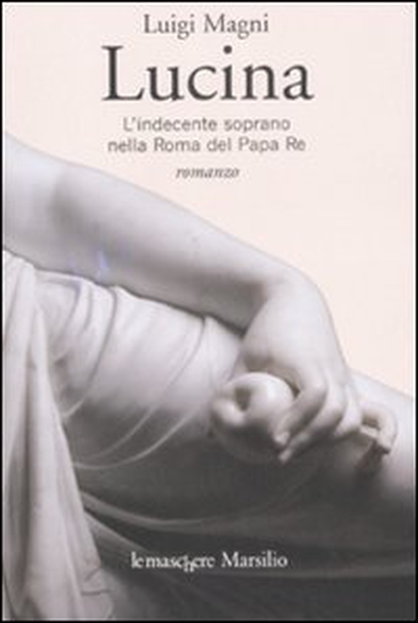 Lucina. L'indecente soprano nella Roma del Papa Re - Librerie.coop Lucina. L'indecente soprano nella Roma del Papa Re - Librerie.coop