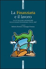 La Finanziaria e il lavoro. La tutela dei lavoratori nella legge Finanziaria per il 2007 - Librerie.coop