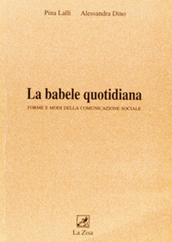 La babele quotidiana. Forme e modi della comunicazione sociale - Librerie.coop La babele quotidiana. Forme e modi della comunicazione sociale - Librerie.coop
