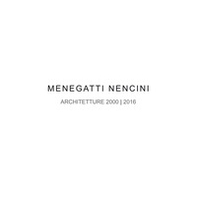 Menegatti Nencini. Architetture 2000-2016 - Librerie.coop