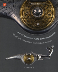 Le armi da fuoco a ruota al museo Stibbert-Wheellock firearms at the Stibbert Museum - Librerie.coop