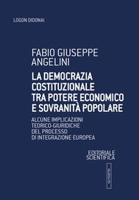La democrazia costituzionale tra potere economico e sovranità popolare. Alcune implicazioni teorico-giuridiche del processo di integrazione europea - Librerie.coop