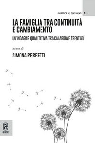 La famiglia tra continuità e cambiamento. Un'indagine qualitativa tra calabria e trentino - Librerie.coop