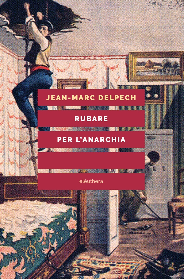 Rubare per l'anarchia. Alexandre Marius Jacob, ovvero la singolare guerra di classe di un sovversivo della belle époque - Librerie.coop Rubare per l'anarchia. Alexandre Marius Jacob, ovvero la singolare guerra di classe di un sovversivo della belle époque - Librerie.coop