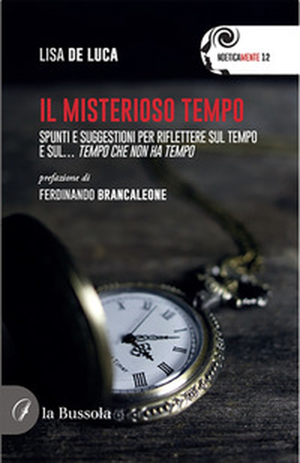 Il misterioso tempo. Spunti e suggestioni per riflettere sul tempo e sul... tempo che non ha tempo - Librerie.coop Il misterioso tempo. Spunti e suggestioni per riflettere sul tempo e sul... tempo che non ha tempo - Librerie.coop