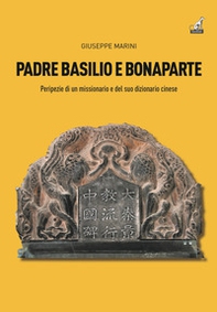 Padre Basilio e Bonaparte. Peripezie di un missionario e del suo dizionario cinese - Librerie.coop Padre Basilio e Bonaparte. Peripezie di un missionario e del suo dizionario cinese - Librerie.coop