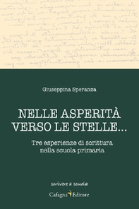 Nelle asperità verso le stelle... Tre esperienze di scrittura nella scuola primaria - Librerie.coop Nelle asperità verso le stelle... Tre esperienze di scrittura nella scuola primaria - Librerie.coop