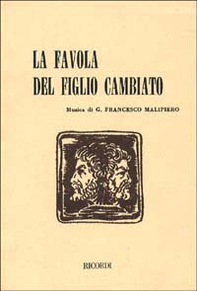 La favola del figlio cambiato. Tre atti in cinque quadri. Musica di G. F. Malipiero - Librerie.coop