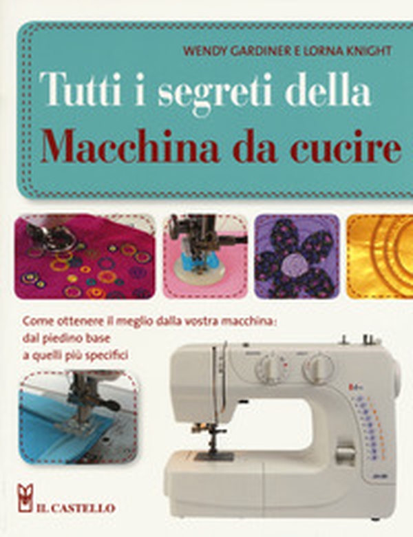 Tutti i segreti della macchina da cucire - Librerie.coop Tutti i segreti della macchina da cucire - Librerie.coop