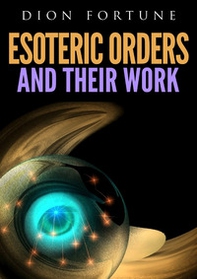 Esoteric orders and their work - Librerie.coop