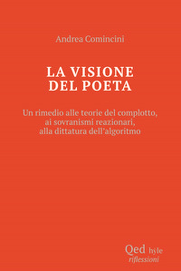 La visione del poeta. Un rimedio alle teorie del complotto, ai sovranismi reazionari, alla dittatura dell'algoritmo - Librerie.coop