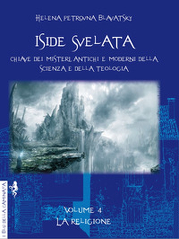 Iside svelata. Chiave dei misteri antichi e moderni della scienza e della teologia - Vol. 4 - Librerie.coop Iside svelata. Chiave dei misteri antichi e moderni della scienza e della teologia - Vol. 4 - Librerie.coop