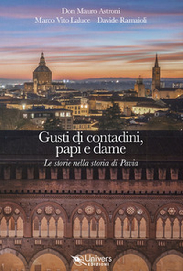 Gusti di contadini, papi e dame. Le storie nella storia di Pavia - Librerie.coop Gusti di contadini, papi e dame. Le storie nella storia di Pavia - Librerie.coop